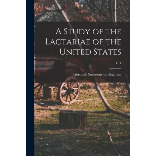 A Study of the Lactariae of the United States; v. 1