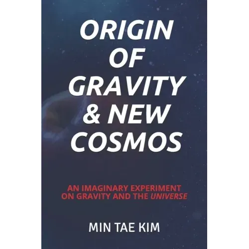 Origin of Gravity & New Cosmos: An imaginary experiment on gravity and the universe