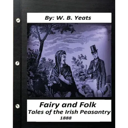 Fairy and Folk Tales of the Irish Peasantry.(1888) by: W. B. Yeats