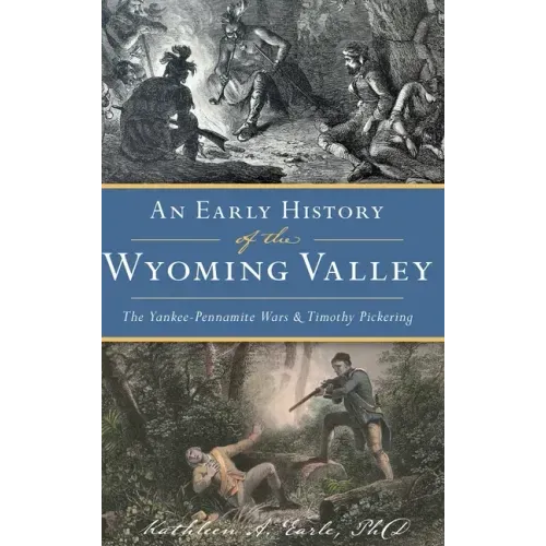 Early History of the Wyoming Valley: The Yankee-Pennamite Wars & Timothy Pickering