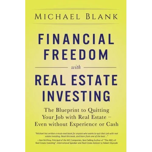 Financial Freedom with Real Estate Investing: The Blueprint To Quitting Your Job With Real Estate - Even Without Experience Or Cash