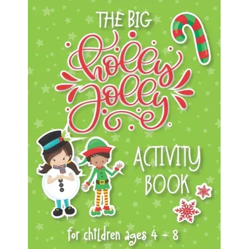 The Big Holly Jolly Activity Book: The Perfect Xmas Gift For Children Ages 4-8. Includes Christmas Holiday Puzzles, Mazes, Connect The Dots, Coloring