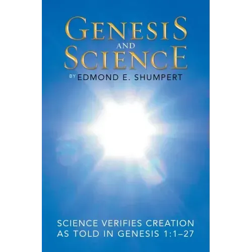 Genesis and Science: Science Verifies Creation as Told in Genesis 1:1-27