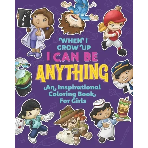 When I Grow Up I Can Be Anything an Inspirational Coloring Book For Girls: Help girls build confidence, express creativity and empower them to follow