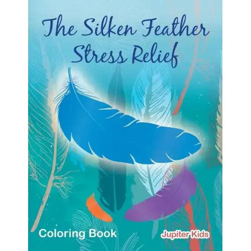 The Silken Feather Stress Relief Coloring Book