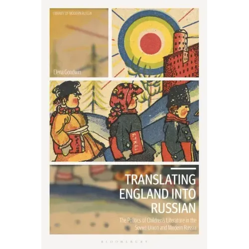 Translating England Into Russian: The Politics of Children's Literature in the Soviet Union and Modern Russia
