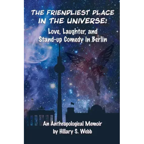 The Friendliest Place in the Universe: Love, Laughter, and Stand-Up Comedy in Berlin