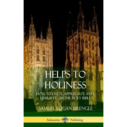 Helps to Holiness: How to Enjoy, Appreciate and Learn from the Holy Bible (Hardcover)