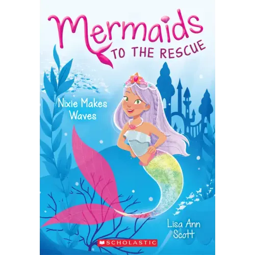 Nixie Makes Waves (Mermaids to the Rescue #1): Volume 1