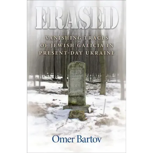 Erased: Vanishing Traces of Jewish Galicia in Present-Day Ukraine