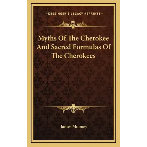 Myths of the Cherokee and Sacred Formulas of the Cherokees