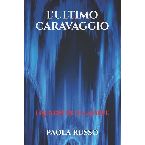 L'Ultimo Caravaggio: I quadri della morte