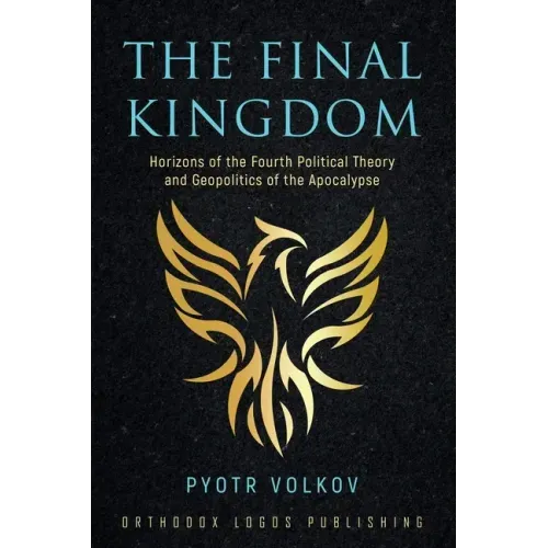 The Final Kingdom: Horizons of the Fourth Political Theory and Geopolitics of the Apocalypse