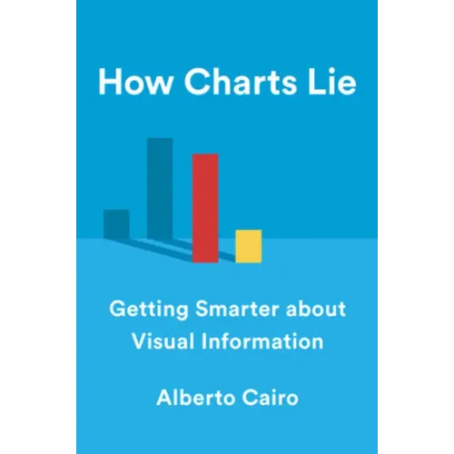 How Charts Lie: Getting Smarter about Visual Information
