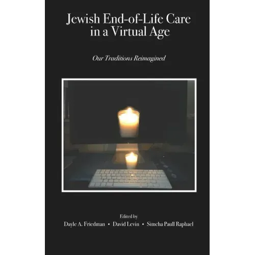 Jewish End-of-Life Care in a Virtual Age: Our Traditions Reimagined