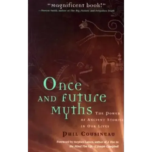 Once and Future Myths: The Power of Ancient Stories in Our Lives