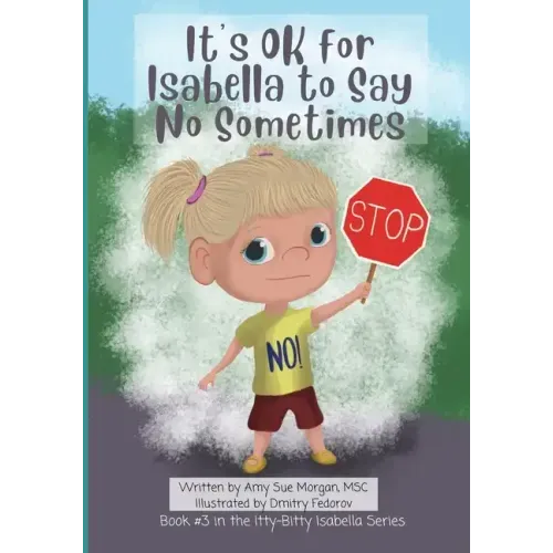 It's OK for Isabella to Say No Sometimes: Book #3 in the Itty-Bitty Isabella Series