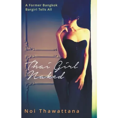 Thai Girl Naked: A Former Bangkok Bargirl Tells All