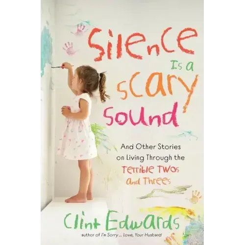 Silence Is a Scary Sound: And Other Stories on Living Through the Terrible Twos and Threes