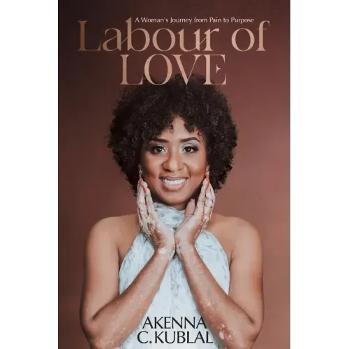 Labour of Love: A Woman's Personal Journey from Pain to Purpose