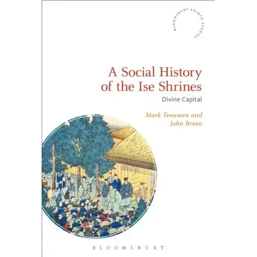 A Social History of the Ise Shrines: Divine Capital