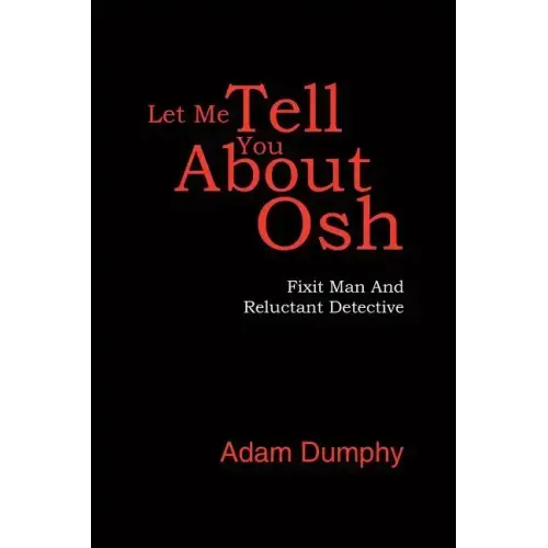 Let Me Tell You About Osh: Fixit Man And Reluctant Detective