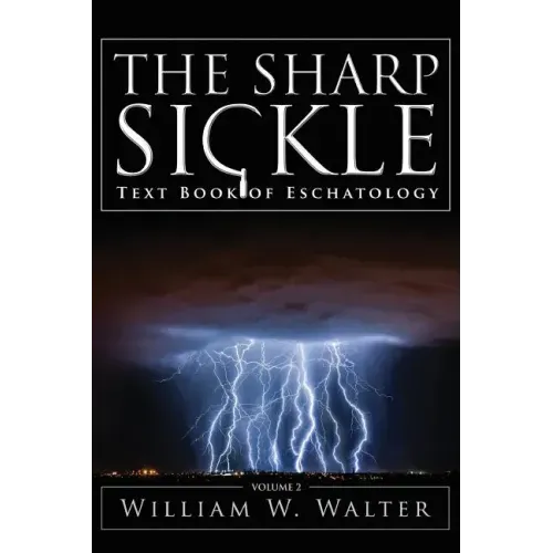 The Sharp Sickle: Text Book of Eschatology