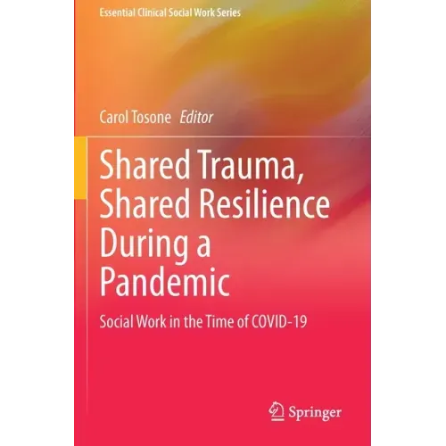 Shared Trauma, Shared Resilience During a Pandemic: Social Work in the Time of Covid-19