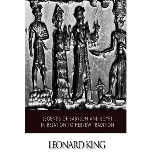 Legends of Babylon and Egypt in Relation to Hebrew Tradition