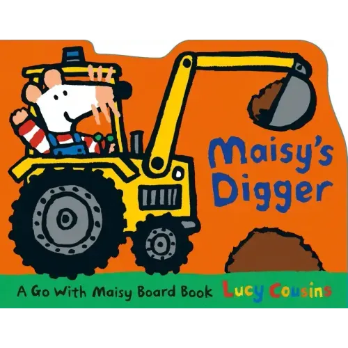 Maisy's Digger: A Go with Maisy Board Book (a Construction Vehicle-Shaped Board Book about Maisy the Mouse's Job Site Adventure for Toddlers)