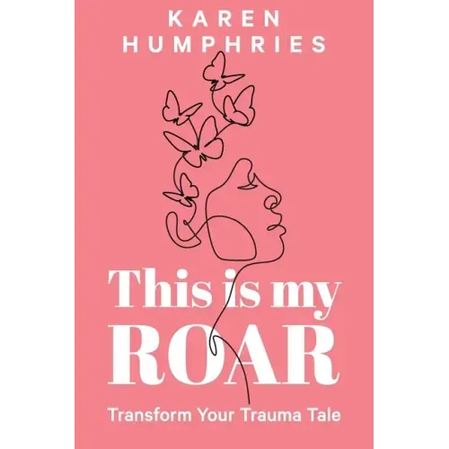 This is my ROAR: Transform Your Trauma Tale