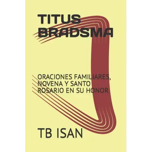 Titus Bradsma: Oraciones Familiares, Novena Y Santo Rosario En Su Honor