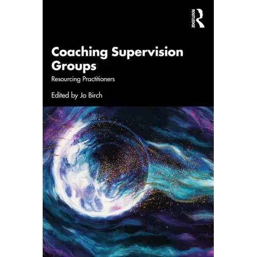Coaching Supervision Groups: Resourcing Practitioners