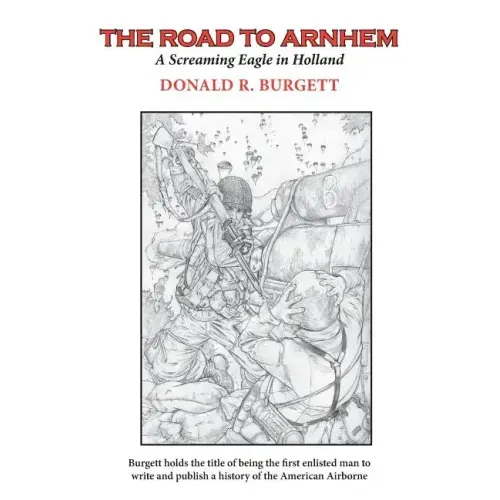 The Road to Arnhem: The Road to Arnhem is the second volume in the series 'Donald R. Burgett a Screaming Eagle'
