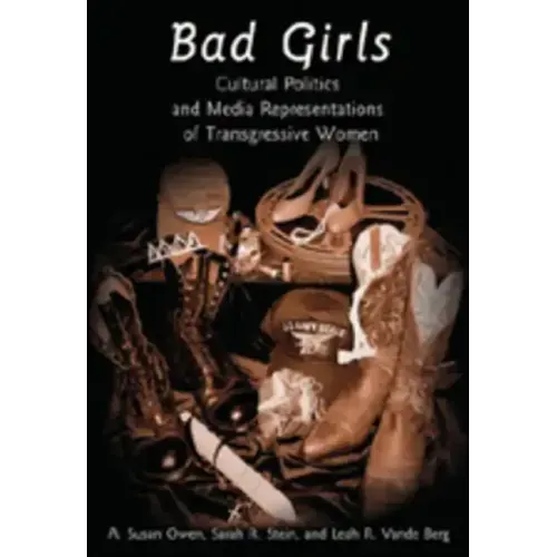 Bad Girls: Cultural Politics and Media Representations of Transgressive Women
