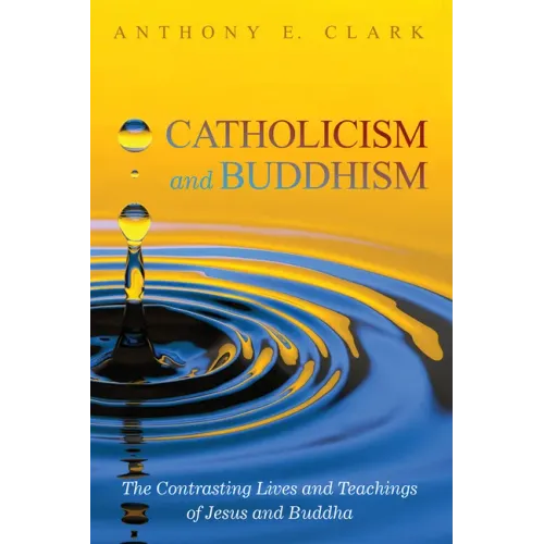 Catholicism and Buddhism: The Contrasting Lives and Teachings of Jesus and Buddha