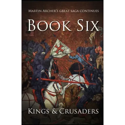 Kings and Crusaders: Historical fiction saga about an English family in medieval England during the feudal times of crusaders, knights, and