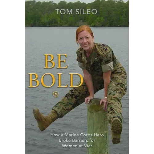 Be Bold: How a Marine Corps Hero Broke Barriers for Women at War
