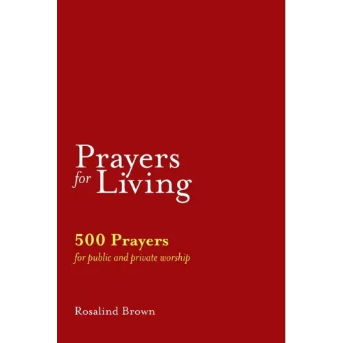 Prayers for Living: 500 Prayers for Public and Private Worship