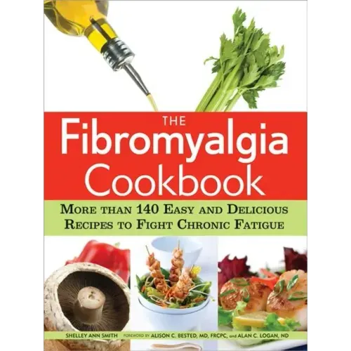 The Fibromyalgia Cookbook: More Than 140 Easy and Delicious Recipes to Fight Chronic Fatigue