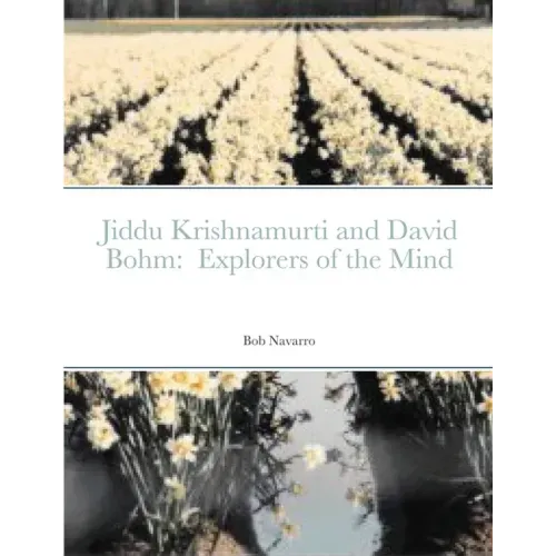 Jiddu Krishnamurti and David Bohm: Explorers of the Mind