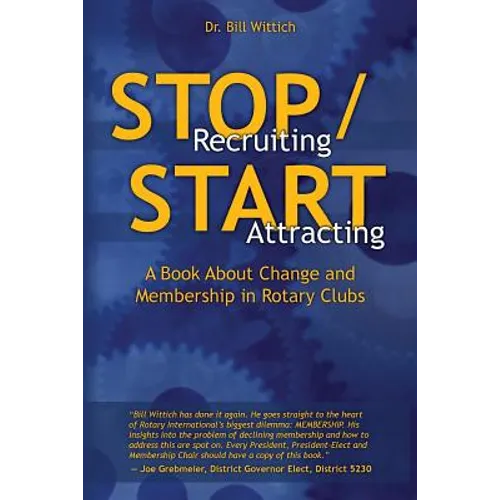 Stop Recruiting / Start Attracting: A Book About Change and Membership in Rotary Clubs