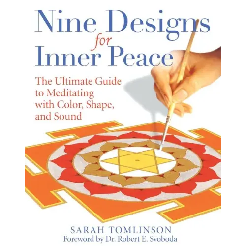 Nine Designs for Inner Peace: The Ultimate Guide to Meditating with Color, Shape, and Sound