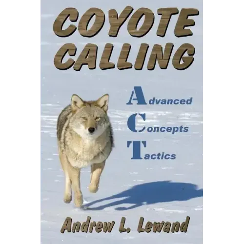 Coyote Calling: Advanced Concepts & Tactics Volume 1