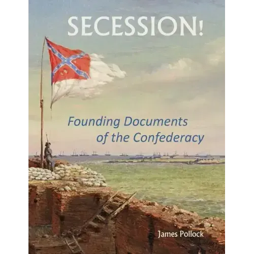 Secession!: Founding Documents of the Confederecy