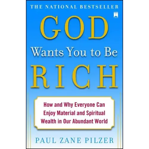 God Wants You to Be Rich: How and Why Everyone Can Enjoy Material and Spiritual Wealth in Our Abundant World