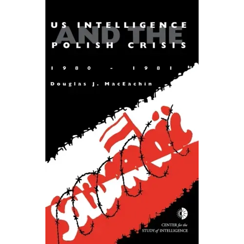 US Intelligence and the Polish crisis: 1980-1981