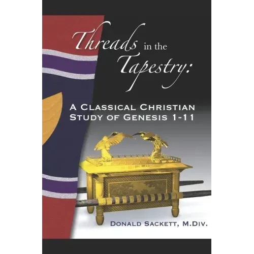 Threads in the Tapestry: A Classical Christian Study of Genesis 1-11