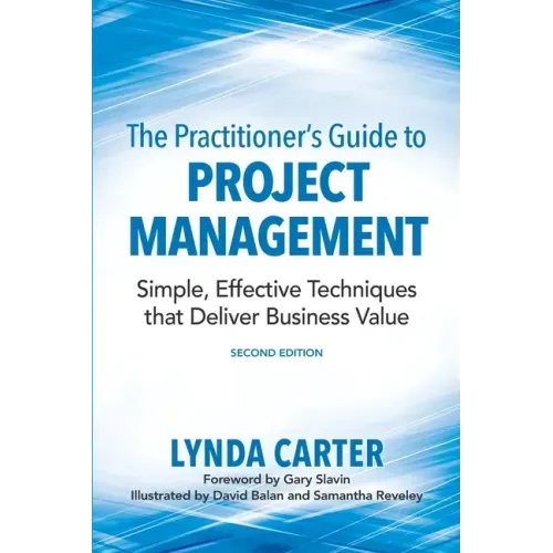 The Practitioner's Guide to Project Management: Simple, Effective Techniques That Deliver Business Value