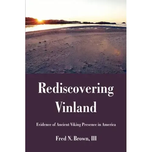 Rediscovering Vinland: Evidence of Ancient Viking Presence in America